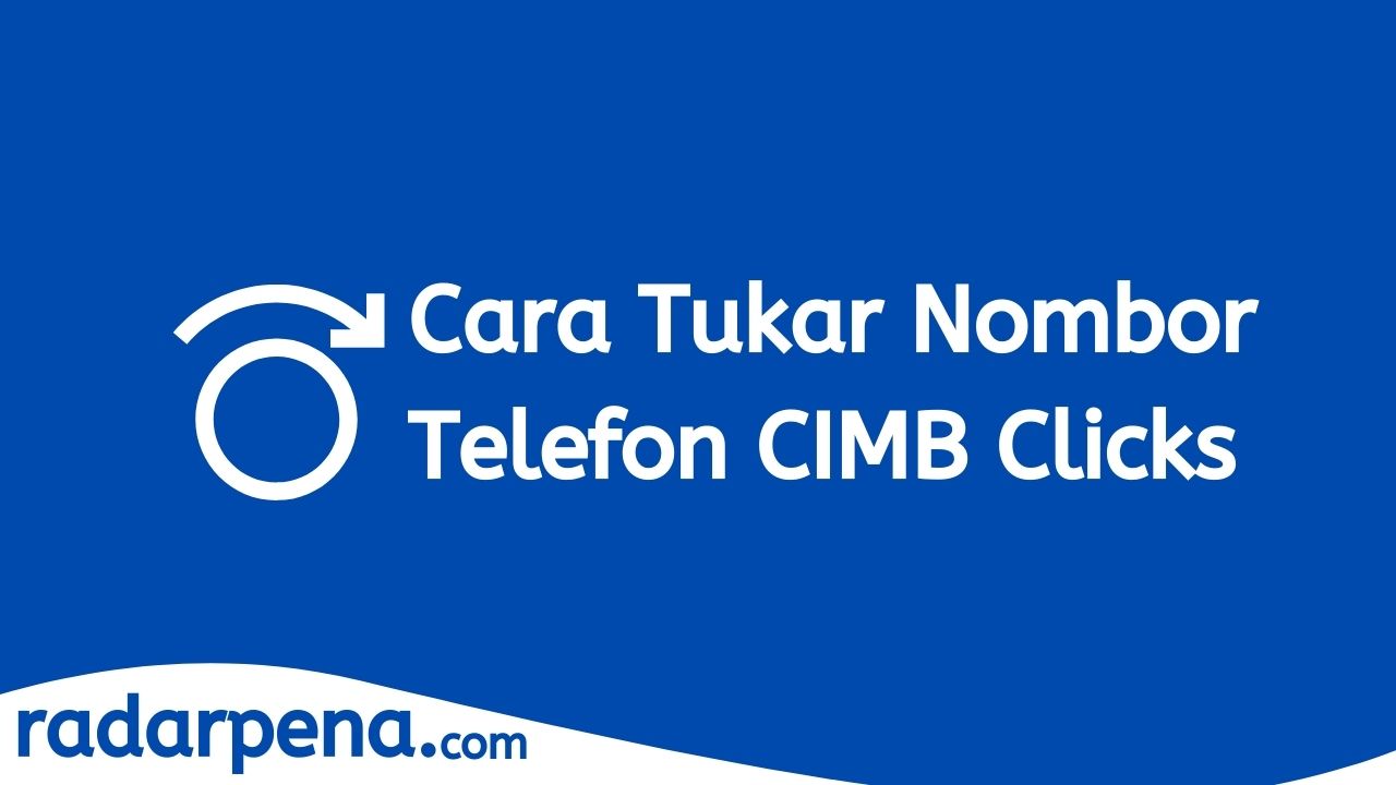 3 Cara Tukar Nombor Telefon CIMB Clicks + TAC (Update)