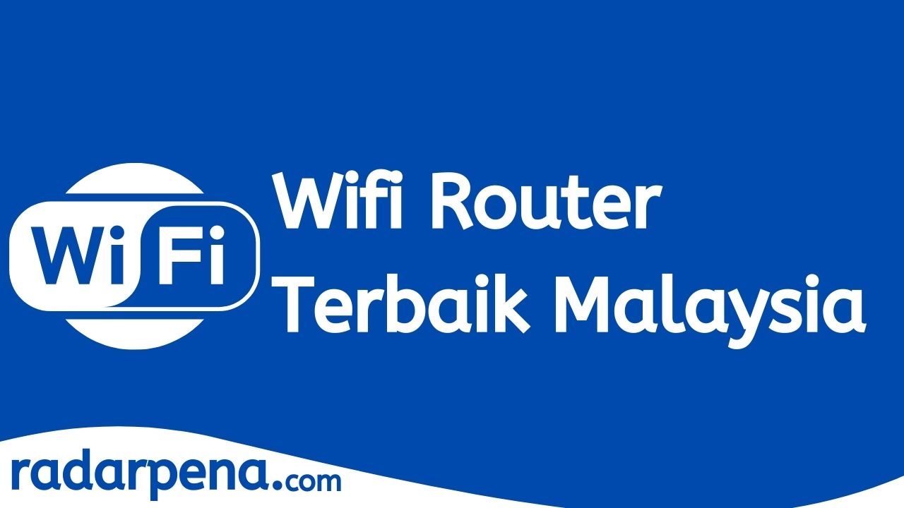 10 Wifi Router Terbaik, Tercepat & Tabik di Malaysia!